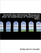 Seventh-Day Adventism Renounced After an Experience of Twenty-Eight Years