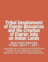 Tribal Development of Energy Resources and the Creation of Energy Jobs on Indian Lands