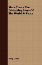 Since Then - The Disturbing Story Of The World At Peace