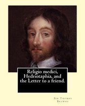 Religio Medici, Hydriotaphia, and the Letter to a Friend. by