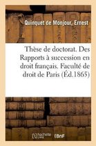 Thèse de Doctorat. Des Rapports À Succession En Droit Français. Faculté de Droit de Paris