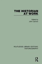 Routledge Library Editions: Historiography-The Historian At Work