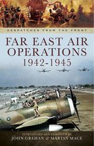 Despatches from the Front - Far East Air Operations, 1942–1945