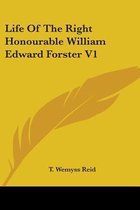 Life of the Right Honourable William Edward Forster V1