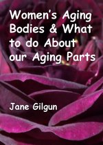 Women’s Aging Bodies & What to do About Our Aging Parts