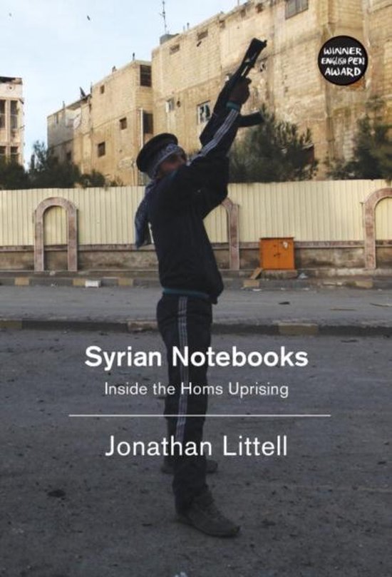 Syrian Notebooks Inside The Homs Uprisi - cover