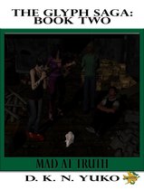 The Glyph Saga Book Two: Mad at Truth
