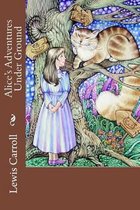 Alice's Adventures Under Ground Lewis Carroll