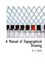 A Manual of Topographical Drawing