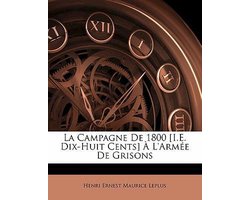 La Campagne De 1800 (I.E. Dix-Huit Cents) À L'armée De Grisons