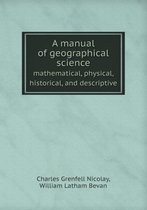 A manual of geographical science mathematical, physical, historical, and descriptive