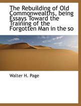 The Rebuilding of Old Commonwealths, Being Essays Toward the Training of the Forgotten Man in the So