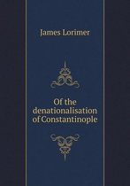 Of the denationalisation of Constantinople
