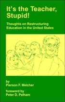 It's the Teacher, Stupid! Thoughts on Restructuring Education in the United States