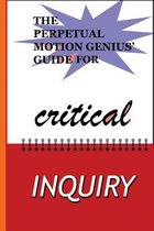 The Perpetual Motion Genius' Guide for Critical Inquiry