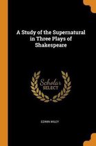 A Study of the Supernatural in Three Plays of Shakespeare