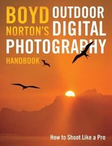 Boyd Norton's Outdoor Digital Photography Handbook