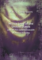 Militia laws of the United States and of the commonwealth of Massachusetts