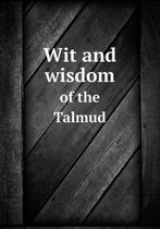 Wit and wisdom of the Talmud
