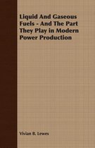 Liquid And Gaseous Fuels - And The Part They Play in Modern Power Production