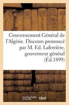 Gouvernement General de L'Algerie. Discours Prononce Par M. Ed. Laferriere