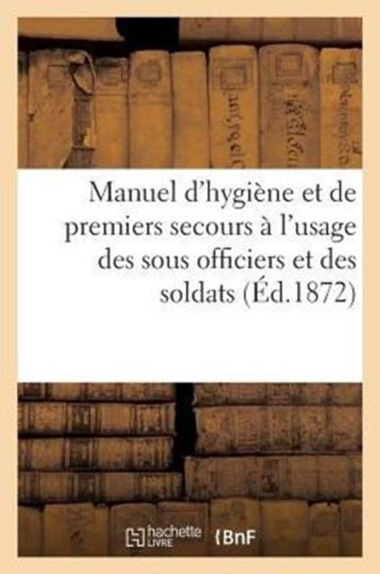 Sciences- Manuel d'Hygiène Et de Premiers Secours. Sous Officiers Et Des Soldats