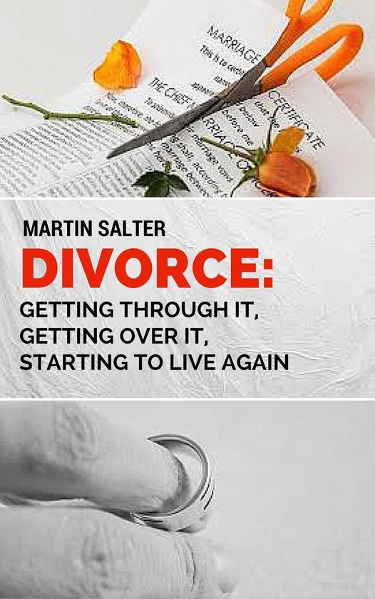 Divorce: Getting Through It, Getting Over It, Starting To Li ... - cover