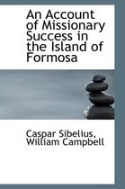 An Account of Missionary Success in the Island of Formosa