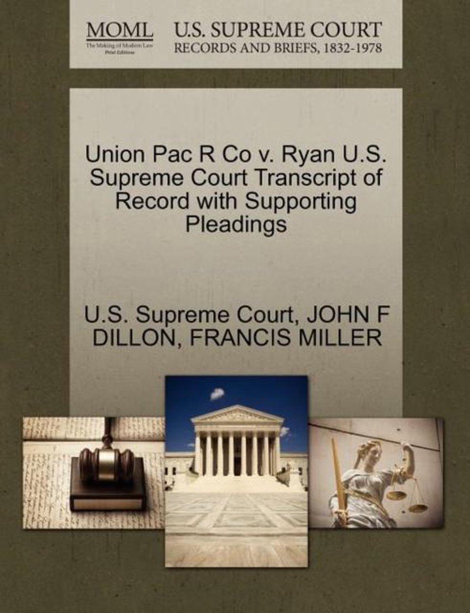 Union Pac R Co V. Ryan U.S. Supreme Court Transcript of Record with Supporting Pleadings - John F Dillon