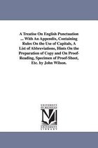 A Treatise On English Punctuation ... With An Appendix, Containing Rules On the Use of Capitals, A List of Abbreviations, Hints On the Preparation of Copy and On Proof-Reading, Spe