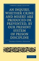 Cambridge Library Collection - British and Irish History, 19th Century-An Inquiry, whether Crime and Misery are Produced or Prevented, by our Present System of Prison Discipline