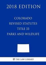 Colorado Revised Statutes - Title 33 - Parks and Wildlife (2018 Edition)