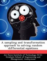 A Sampling and Transformation Approach to Solving Random Differential Equations