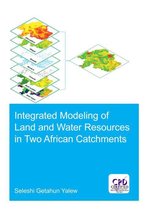 IHE Delft PhD Thesis Series - Integrated Modeling of Land and Water Resources in Two African Catchments