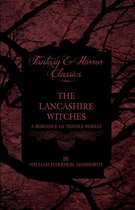The Lancashire Witches - A Romance Of Pendle Forest