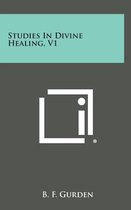 Studies in Divine Healing, V1