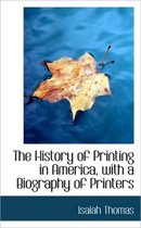 The History of Printing in America, with a Biography of Printers