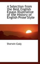 A Selection from the Best English Essays Illustrative of the History of English Prose Style