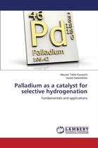 Palladium as a catalyst for selective hydrogenation