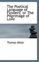 The Poetical Language of Flowers; Or the Pilgrimage of Love