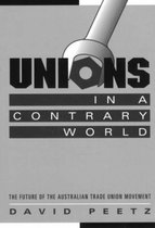 Reshaping Australian Institutions- Unions in a Contrary World