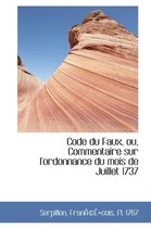 Code Du Faux, Ou, Commentaire Sur L'Ordonnance Du Mois de Juillet 1737