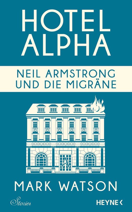 Boek kaft van 'Hotel Alpha Neil Armstrong und die Migräne' van Mark Watson. Een wit gebouw met vlammen op het dak.