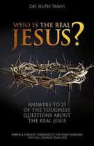 Who Is the Real Jesus? Answers to 25 of the Toughest Questions about the Real Jesus.
