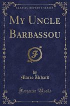 My Uncle Barbassou (Classic Reprint)