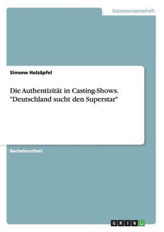 Die Authentizitat in Casting-Shows. Deutschland sucht den Su ... - cover