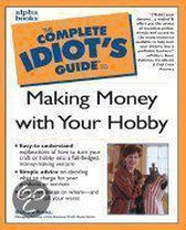 The Complete Idiot's Guide To Making Money With Your Hobby