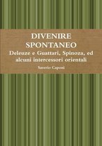 DIVENIRE SPONTANEO Deleuze E Guattari, Spinoza, Ed Alcuni Intercessori Orientali