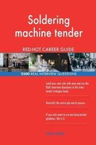 Soldering Machine Tender Red-Hot Career Guide; 2500 Real Interview Questions