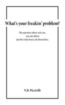 What's Your Freakin' Problem?